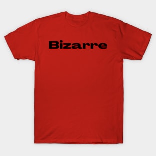 Bizarre: Very Strange or Unusual T-Shirt